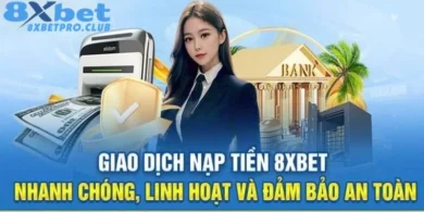 Nạp Tiền 8XBET - Hỗ Trợ Thao Tác Đơn Giản, An Toàn Cao